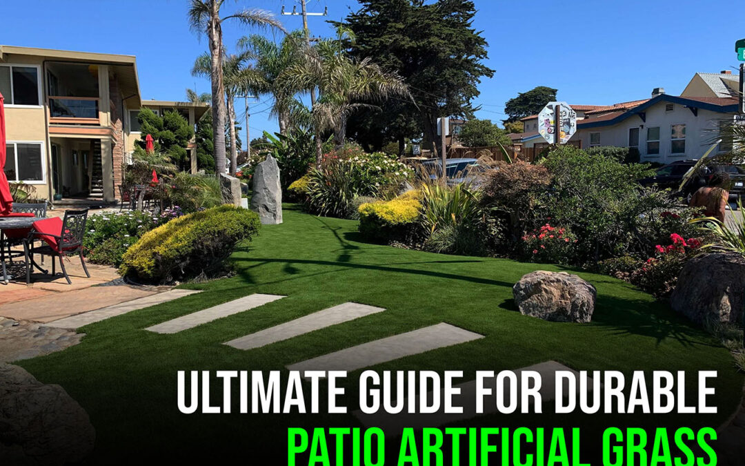 Ultimate Guide for Durable Patio Artificial Grass-Santa Rosa